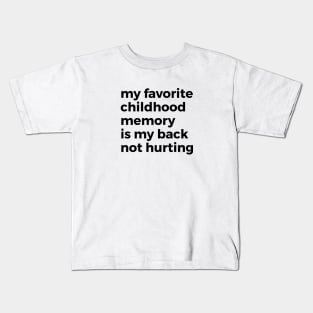 My Favorite Childhood Memory is Not Hurting My Back Kids T-Shirt